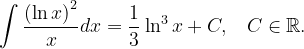 \dpi{120} \int \frac{\left (\ln x \right )^{2}}{x}dx=\frac{1}{3} \ln ^{3}x+C,\; \; \; C\in \mathbb{R}.